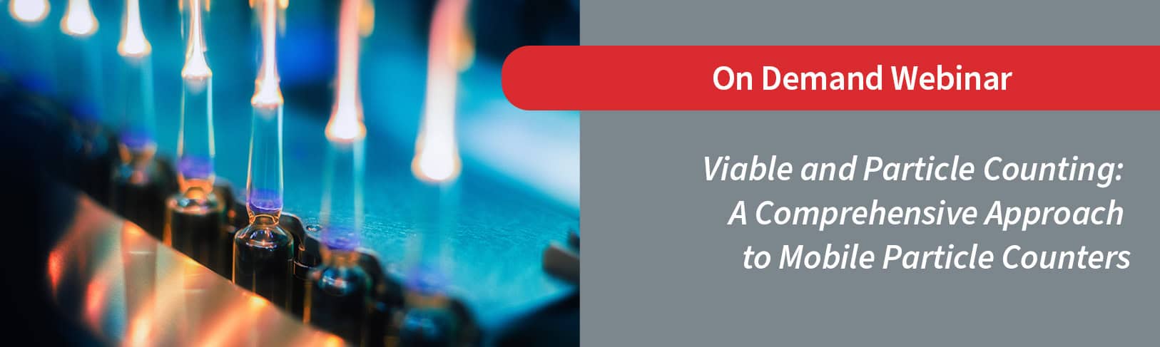 Banner saying: Viable and Particle Counting a Comprehensive Approach to Mobile Particle Counters webinar now on demand